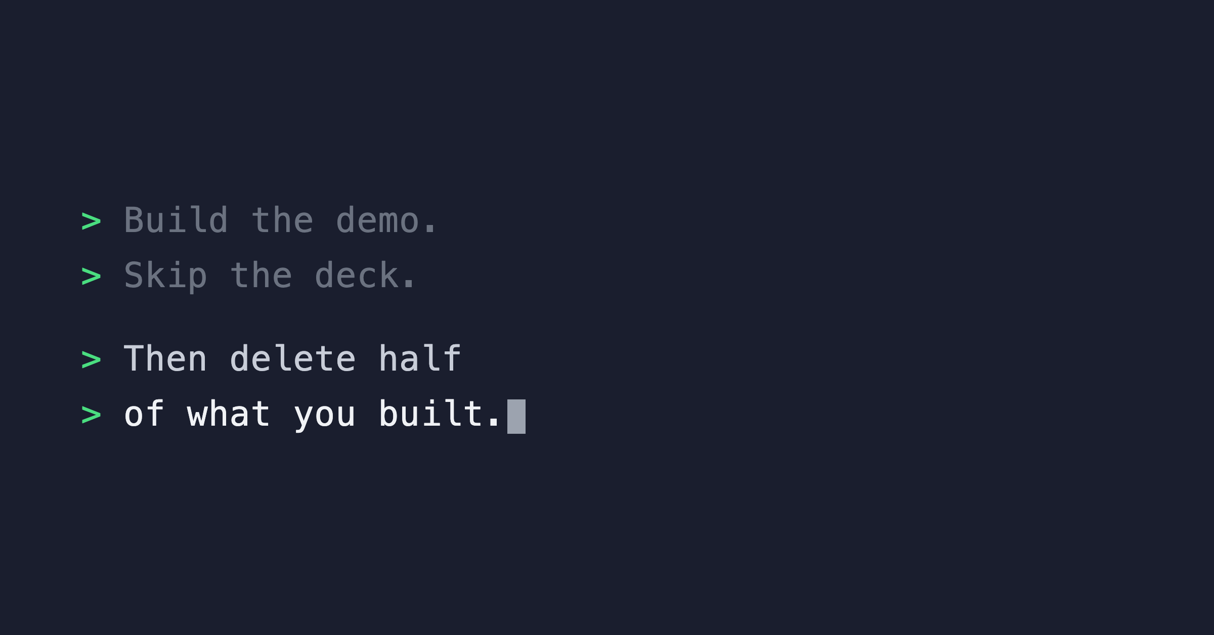 Build the Demo, Skip the Deck. Then Delete Half of What You Built.