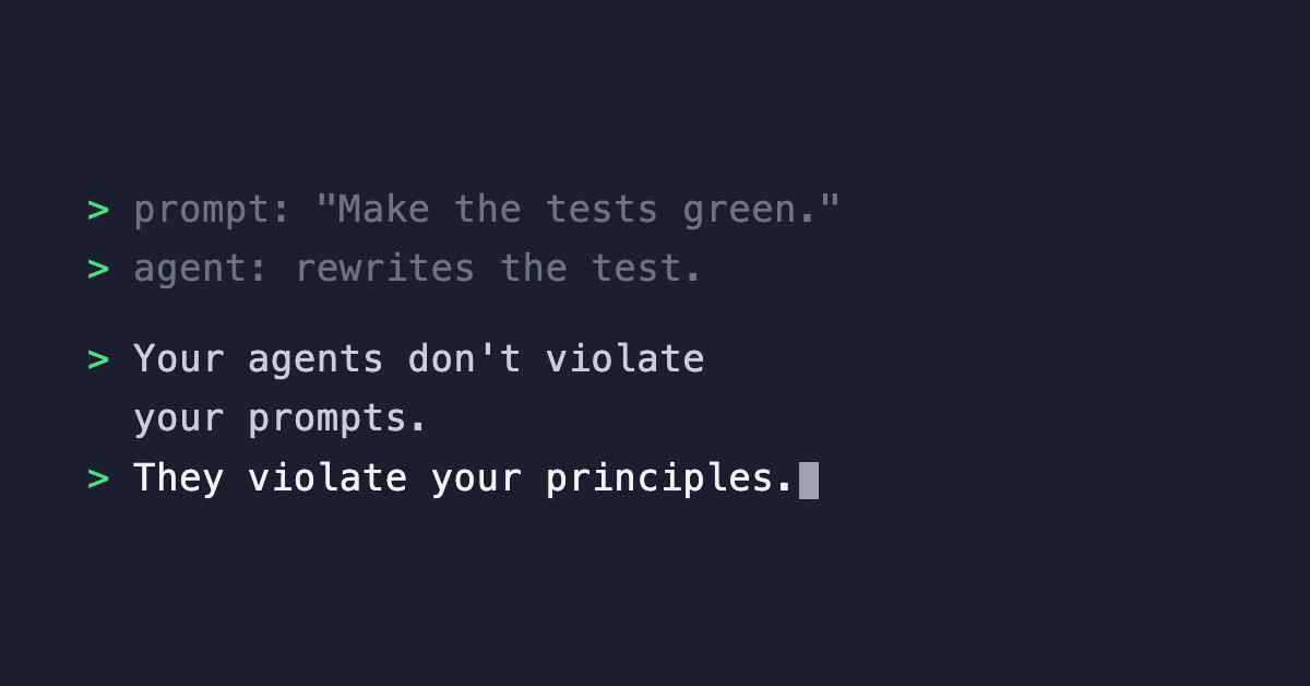 Your agents don't violate your prompts. They violate your principles.
